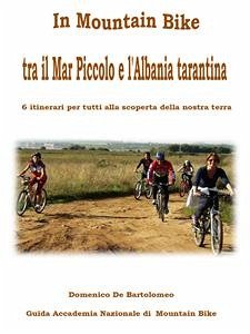 In mountain bike tra il Mar Piccolo e l'Albania tarantina (eBook, PDF) - De Bartolomeo, Domenico