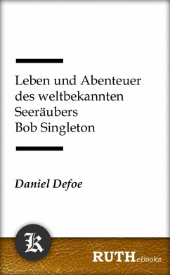 Leben und Abenteuer des weltbekannten Seeräubers Bob Singleton (eBook, ePUB) - Defoe, Daniel