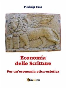 Economia delle Scritture. Per un'economia etica-estetica (eBook, ePUB) - Toso, Pierluigi