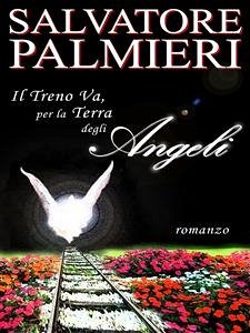 Il treno va, per la terra degli angeli (eBook, ePUB) - Palmieri, Salvatore