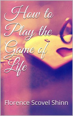 How to Play the Game of Life (eBook, ePUB) - Scovel Shinn, Florence