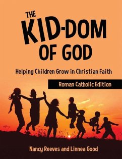 The Kid-Dom of God Roman Catholic Edition: Helping Children Grow in Christian Faith - Reeves, Nancy; Good, Linnea