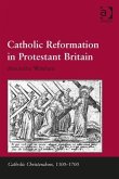 Catholic Reformation in Protestant Britain. Alexandra Walsham
