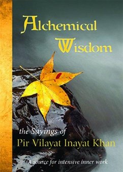Alchemical Wisdom: The Sayings of Pir Vilayat Inayat Khan - Khan, Pir Vilayat Inayat; Inayat Khan, Pir Vilayat
