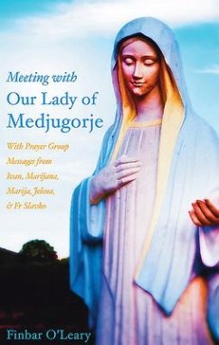 Meeting with Our Lady of Medjugorje: With Prayer Group Messages from Ivan, Marijana, Marija, and Jelena - O'Leary, Finbar