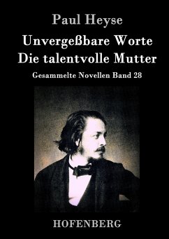 Unvergeßbare Worte / Die talentvolle Mutter - Heyse, Paul