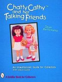 Chatty Cathy(tm) and Her Talking Friends: An Unauthorized Guide for Collectors