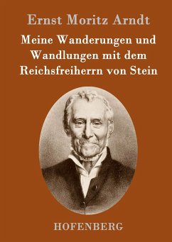 Meine Wanderungen und Wandlungen mit dem Reichsfreiherrn von Stein - Arndt, Ernst Moritz