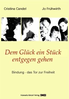 Dem Glück ein Stück entgegen gehen - Candel, Christina;Frühwirth, Jo