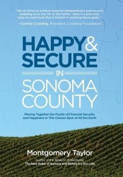 Happy & Secure in Sonoma County: Piecing Together the Puzzle of Financial Security and Happiness in This Chosen Spot of All the Earth - Taylor, Montgomery