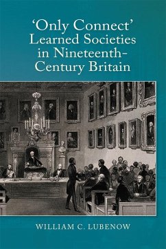 Only Connect: Learned Societies in Nineteenth-Century Britain - Lubenow, William .C.