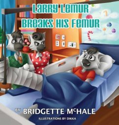 Larry Lemur Breaks His Femur - McHale, Bridgette A