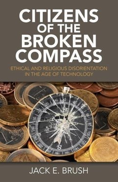 Citizens of the Broken Compass: Ethical and Religious Disorientation in the Age of Technology - Brush, Jack