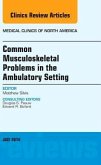 Common Musculoskeletal Problems in the Ambulatory Setting, an Issue of Medical Clinics