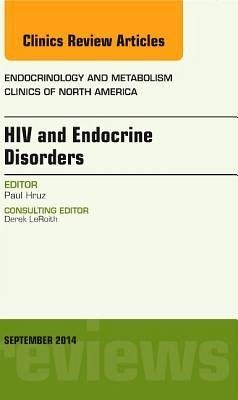 HIV and Endocrine Disorders, an Issue of Endocrinology and Metabolism Clinics of North America - Hruz, Paul