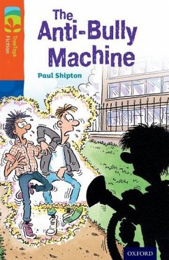 Oxford Reading Tree TreeTops Fiction: Level 13 More Pack B: The Anti-Bully Machine - Shipton, Paul