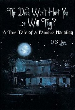 The Dead Won't Hurt You...or Will They?: A True Tale of a Family's Haunting - Lyn, D. B.