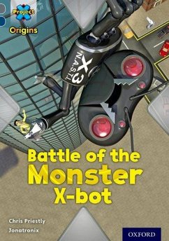 Project X Origins: Grey Book Band, Oxford Level 14: Behind the Scenes: Battle of the Monster X-bot - Priestly, Chris