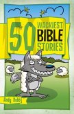 50 Wackiest Bible Stories 50 Wackiest Bible Stories