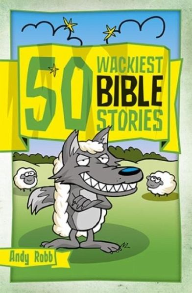 50 Wackiest Bible Stories 50 Wackiest Bible Stories
