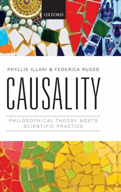 Causality: Philosophical Theory Meets Scientific Practice - Illari, Phyllis (Lecturer in Philosophy of Science, Lecturer in Phil; Russo, Federica (Assistant Professor in Philosophy of Science, Unive
