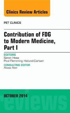 Contribution of Fdg to Modern Medicine, Part I, an Issue of Pet Clinics - Hess, Søren