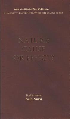 Nature: Cause or Effect? - Nursi, Bediuzzaman Said