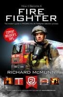 How to Become a Firefighter: The Ultimate Insider's Guide - McMunn, Richard