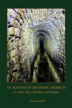 An Account of the Mining District of Alston Moor, Weardale and Teesdale, with additional drawings and photographs (Aziloth Books) - Sopwith, Thomas