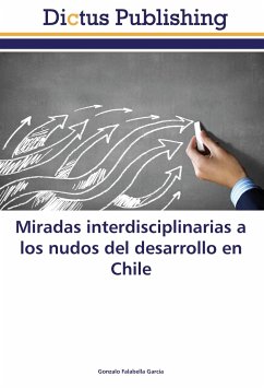 Miradas interdisciplinarias a los nudos del desarrollo en Chile - Falabella García, Gonzalo