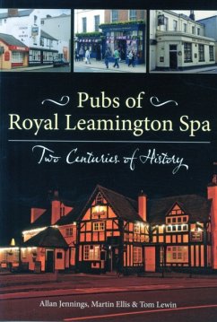 Pubs of Royal Leamington Spa - Two Centuries of History - Jennings, Allan; Ellis, Martin; Lewin, Tom