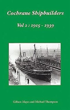 Cochrane Shipbuilders: Volume 2 - 1915-1939 - Mayes, Gilbert; Thompson, Michael