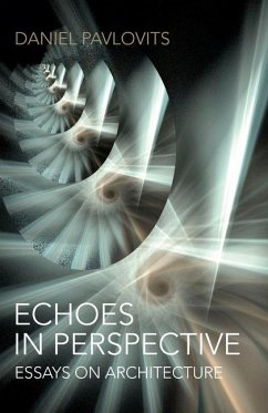 Echoes in Perspective-Essays on Architecture - Pavlovits, Daniel