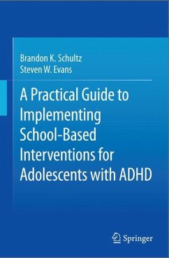 A Practical Guide to Implementing School-Based Interventions for Adolescents with ADHD - Schultz, Brandon K.;Evans, Steven W.