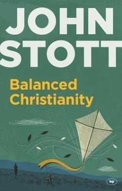 Balanced Christianity - Stott, John