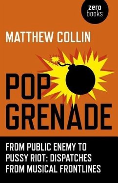 Pop Grenade: From Public Enemy to Pussy Riot - Dispatches from Musical Frontlines - Collin, Matthew