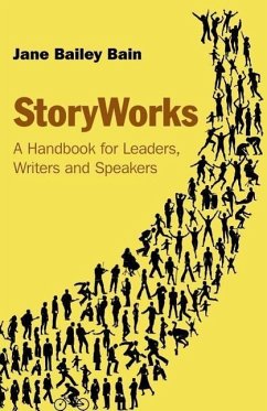 Storyworks: A Handbook for Leaders, Writers and Speakers - Bain, Jane