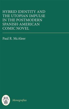 Hybrid Identity and the Utopian Impulse in the Postmodern Spanish-American Comic Novel - McAleer, Paul R