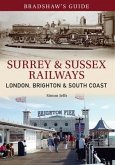 Bradshaw's Guide Surrey & Sussex Railways: London, Brighton and South Coast - Volume 11