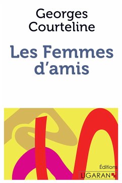 Les Femmes d'amis - Courteline, Georges