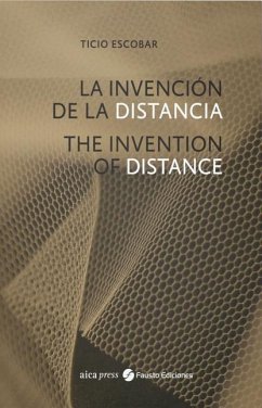 Ticio Escobar: The Invention of Distance - Escobar, Ticio