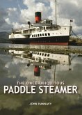 The Once-Ubiquitous Paddle Steamer The Once-Ubiquitous Paddle Steamer