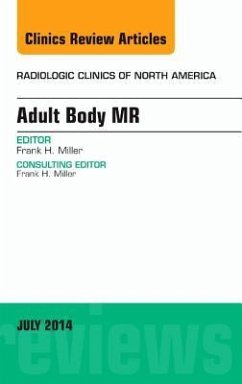 Adult Body Mr, an Issue of Radiologic Clinics of North America - Miller, Frank H
