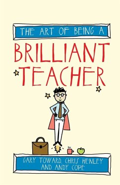 The art of being a brilliant teacher - Cope, Andy; Toward, Gary; Henley, Chris