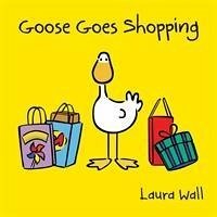 Goose Goes Shopping - Wall, Laura