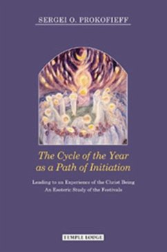 The Cycle of the Year as a Path of Initiation Leading to an Experience of the Christ Being - Prokofieff, Sergei O.