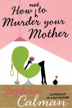 How Not to Murder Your Mother - Calman, Stephanie