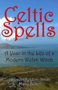 Celtic Spells: A Year in the Life of a Modern Welsh Witch - Beldon-Smith, Allison; Baker, Mary