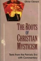 The Roots of Christian Mysticism - Clement, Olivier