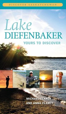 Lake Diefenbaker: Yours to Discover - Clancy, Michael; Clancy, Anna